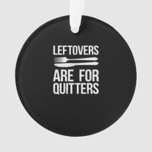 Thanksgiving Leftovers Are For Quitters Classic Mi Ornament