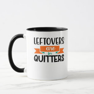 Thanksgiving Leftovers Are For Quitters Classic Mug