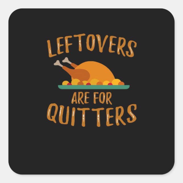 Thanksgiving Leftovers Are For Quitters Classic Sl Square Sticker (Front)