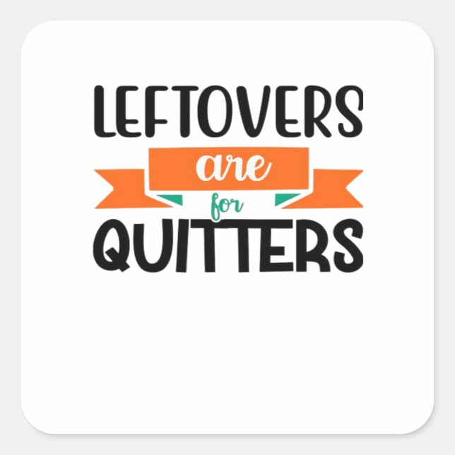 Thanksgiving Leftovers Are For Quitters Classic Square Sticker (Front)