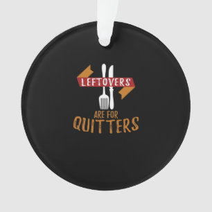 Thanksgiving Leftovers Are For Quitters Classic Tr Ornament