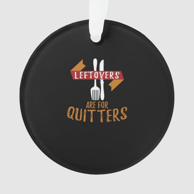 Thanksgiving Leftovers Are For Quitters Classic Tr Ornament (Front)