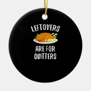 Thanksgiving Leftovers Are For Quitters Classic Vi Ceramic Tree Decoration
