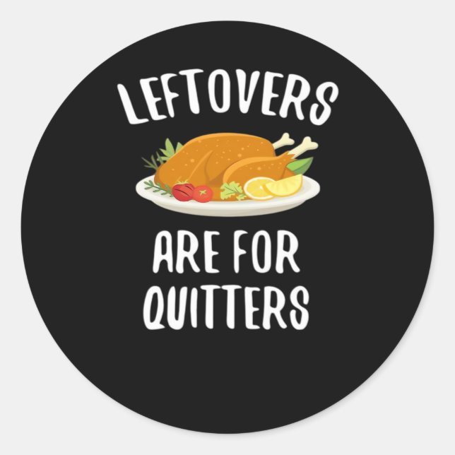 Thanksgiving Leftovers Are For Quitters Classic Vi Classic Round Sticker (Front)