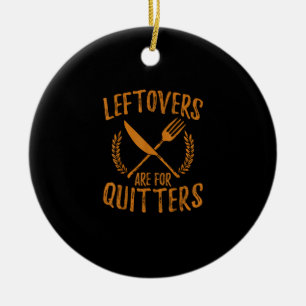 Thanksgiving Leftovers Are For Quitters Day Funny  Ceramic Tree Decoration
