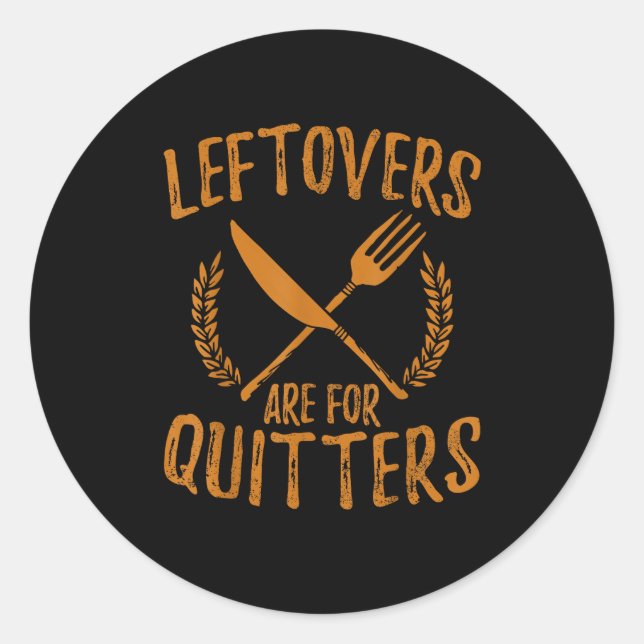 Thanksgiving Leftovers Are For Quitters Day Funny  Classic Round Sticker (Front)