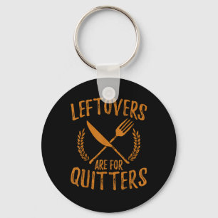 Thanksgiving Leftovers Are For Quitters Day Funny  Key Ring