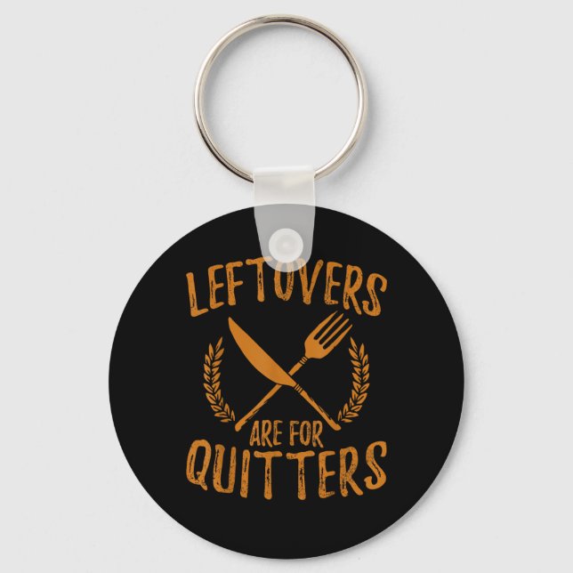 Thanksgiving Leftovers Are For Quitters Day Funny  Key Ring (Front)