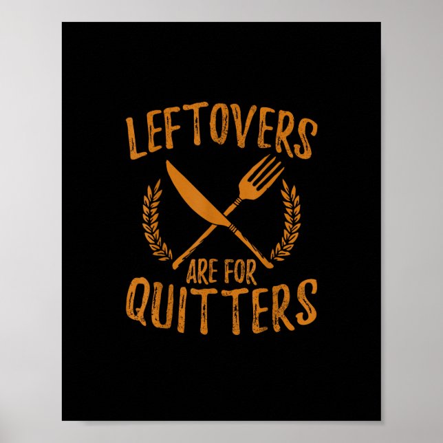 Thanksgiving Leftovers Are For Quitters Day Funny  Poster (Front)