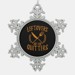 Thanksgiving Leftovers Are For Quitters Day Funny  Snowflake Pewter Christmas Ornament