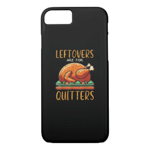 Thanksgiving Leftovers Are For Quitters Funny Men  iPhone 8/7 Case