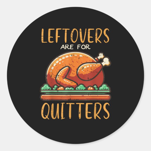 Thanksgiving Leftovers Are For Quitters Funny Men  Classic Round Sticker (Front)