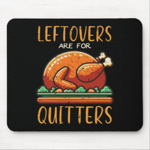 Thanksgiving Leftovers Are For Quitters Funny Men  Mouse Mat