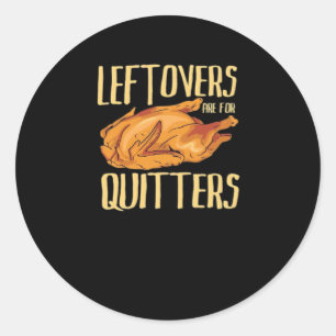 Thanksgiving - Leftovers Are For Quitters Quote Cl Classic Round Sticker
