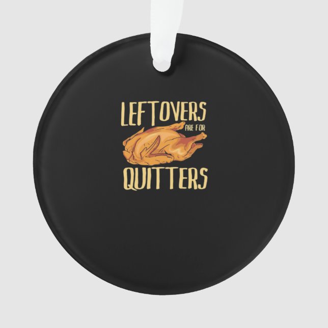Thanksgiving - Leftovers Are For Quitters Quote Cl Ornament (Front)