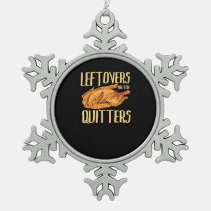Thanksgiving - Leftovers Are For Quitters Quote Cl Snowflake Pewter Christmas Ornament