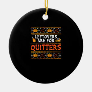 Thanksgiving Leftovers Are For Quitters Turkey Tha Ceramic Tree Decoration