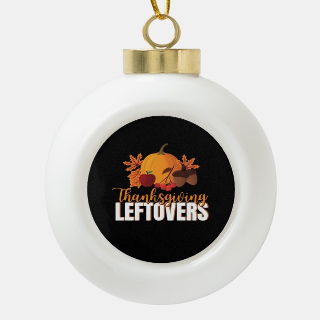 Thanksgiving Leftovers Creative Casual Meme Ceramic Ball Christmas Ornament (Front)
