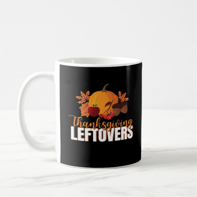 Thanksgiving Leftovers Creative Casual Meme Coffee Mug (Left)