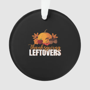 Thanksgiving Leftovers Creative Casual Meme Ornament