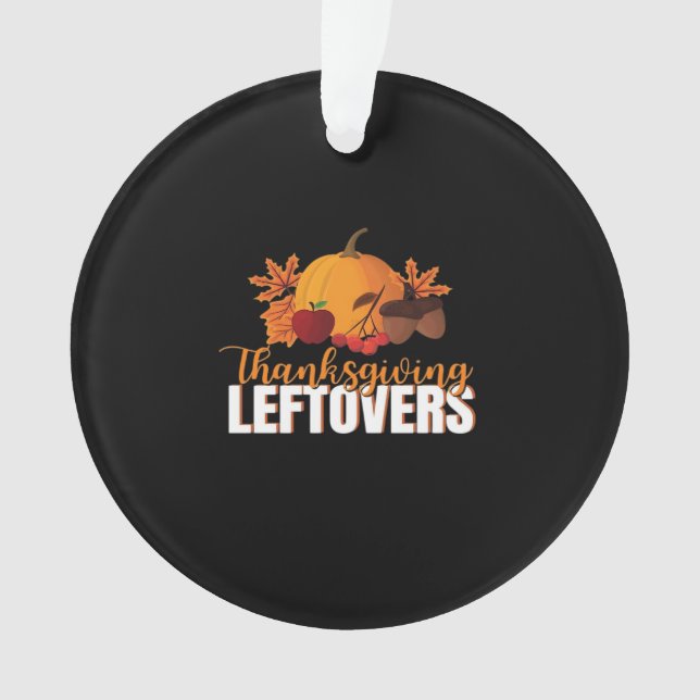 Thanksgiving Leftovers Creative Casual Meme Ornament (Front)
