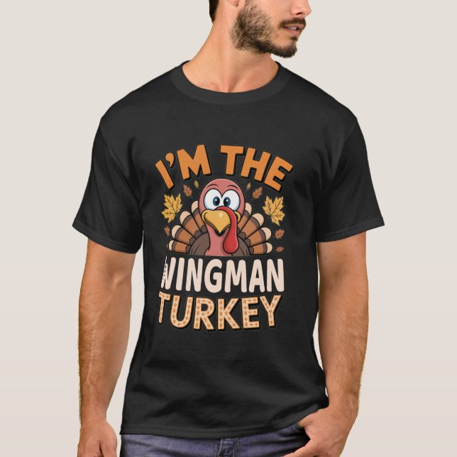 Thanksgiving Matching I m The Wingman Turkey  T-Shirt (Front)