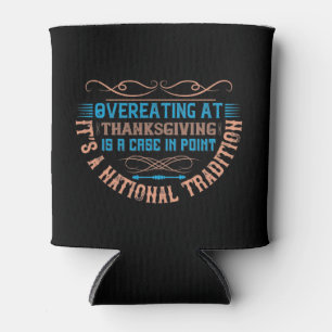 Thanksgiving - Overeating Is A National Tradition Can Cooler