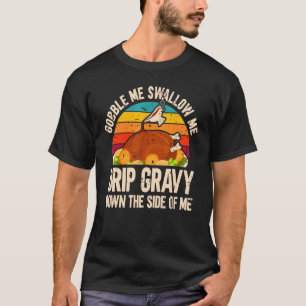 Thanksgiving Party Turkey Gobble Me Swallow Me T-Shirt