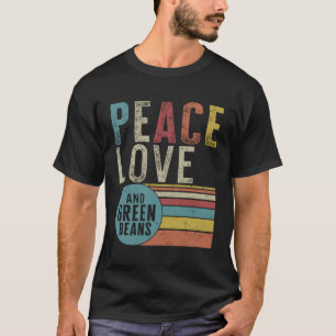 Thanksgiving Peace Love And Green Beans Friendsgiv T-Shirt