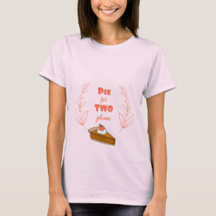 Thanksgiving Pie For Two Please Pregnancy design T-Shirt