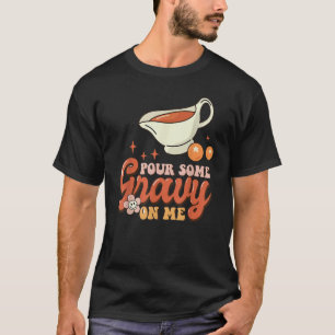 Thanksgiving Pour Some Gravy On Me T-Shirt