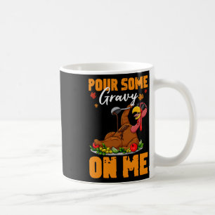 Thanksgiving Pour Some Gravy On Me Turkey Day Men Coffee Mug