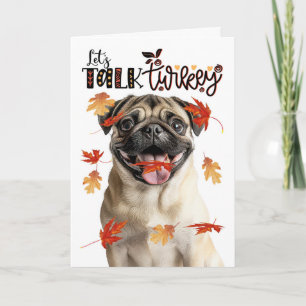 Thanksgiving Pug Dog Lets Talk Turkey Holiday Card