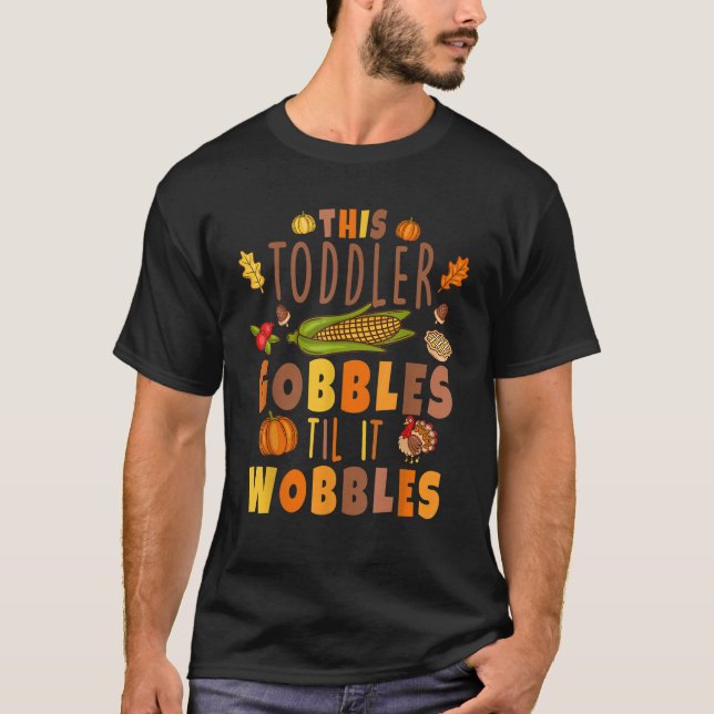 Thanksgiving Pumpkin Gobble Till You Wobble Toddle T-Shirt (Front)