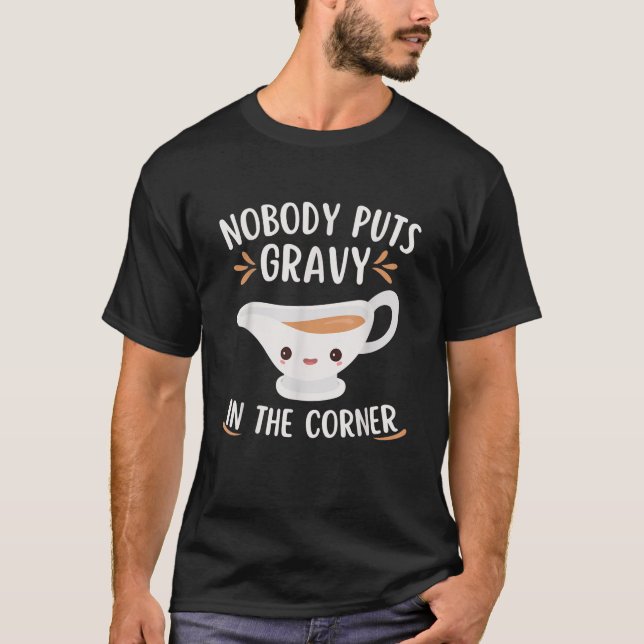 Thanksgiving Pun Funny Nobody Puts Gravy In The Co T-Shirt (Front)