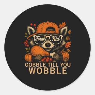 Thanksgiving Raccoon Feral Kid Gobble Till You Wob Classic Round Sticker