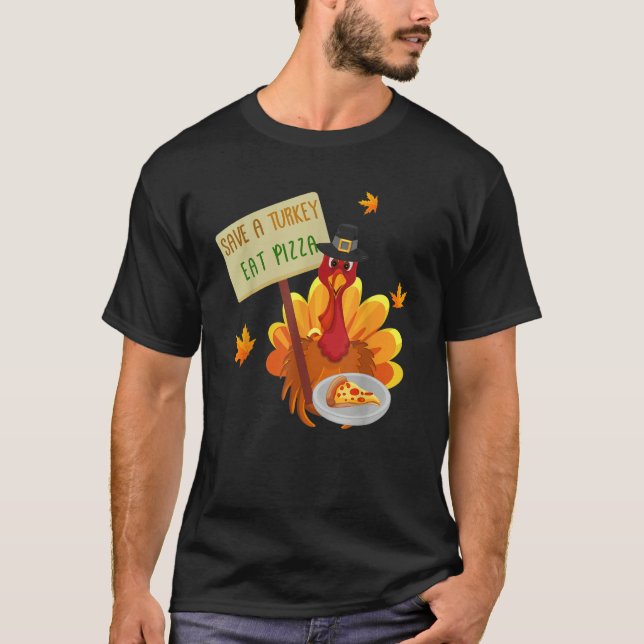 Thanksgiving Save a Turkey Eat Pizza Thankful for  T-Shirt (Front)