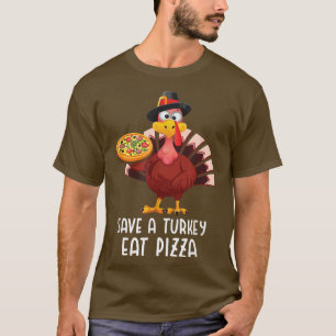 Thanksgiving Save Turkey Eat Pizza Funny Thanksgiv T-Shirt