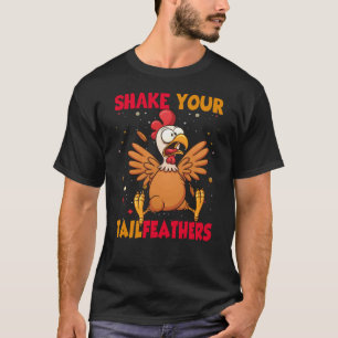 Thanksgiving Shake Your Tail Feathers T-Shirt