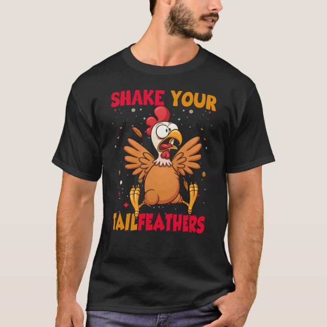 Thanksgiving Shake Your Tail Feathers T-Shirt (Front)
