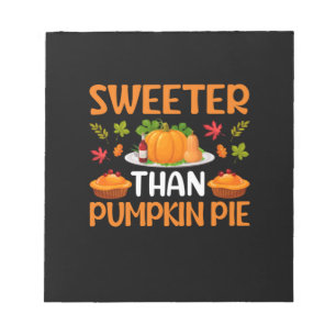 Thanksgiving Sweeter Than Pumpkin Pie Notepad