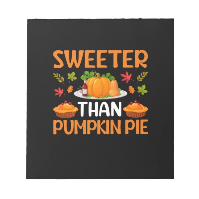 Thanksgiving Sweeter Than Pumpkin Pie Notepad (Front)
