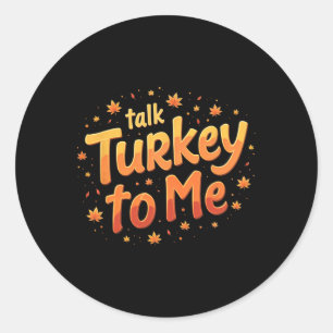 Thanksgiving Talk Turkey To Me Pumpkin Classic Round Sticker