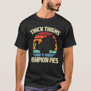 Thanksgiving Thick Thighs Pumpkin Pies Funny Fall  T-Shirt