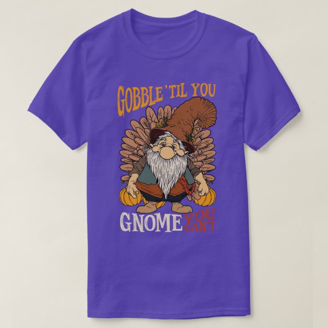 Thanksgiving Til You Gnome You Cant T-Shirt (Design Front)