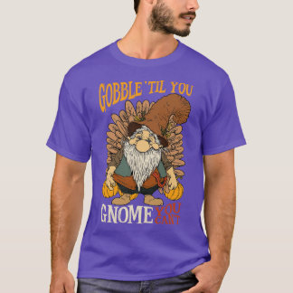 Thanksgiving Til You Gnome You Cant T-Shirt