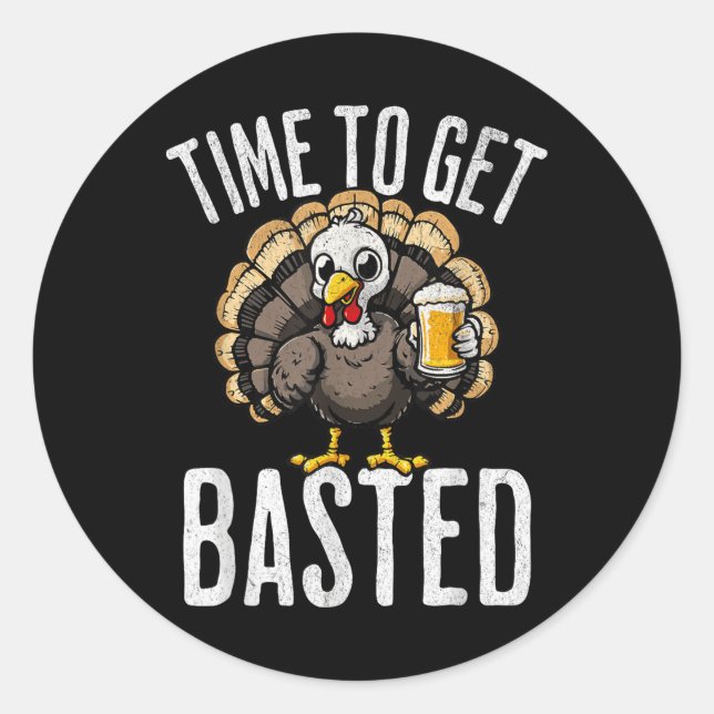 Thanksgiving Time To Get Basted Funny Beer Turkey  Classic Round Sticker (Front)