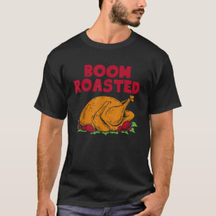 Thanksgiving Turkey Boom Roasted Feast Meal Thanks T-Shirt