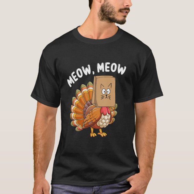 Thanksgiving Turkey Cat Meow Fake Cat Funny Thanks T-Shirt (Front)