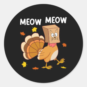 Thanksgiving Turkey Cat Meow Funny Men Women Thank Classic Round Sticker